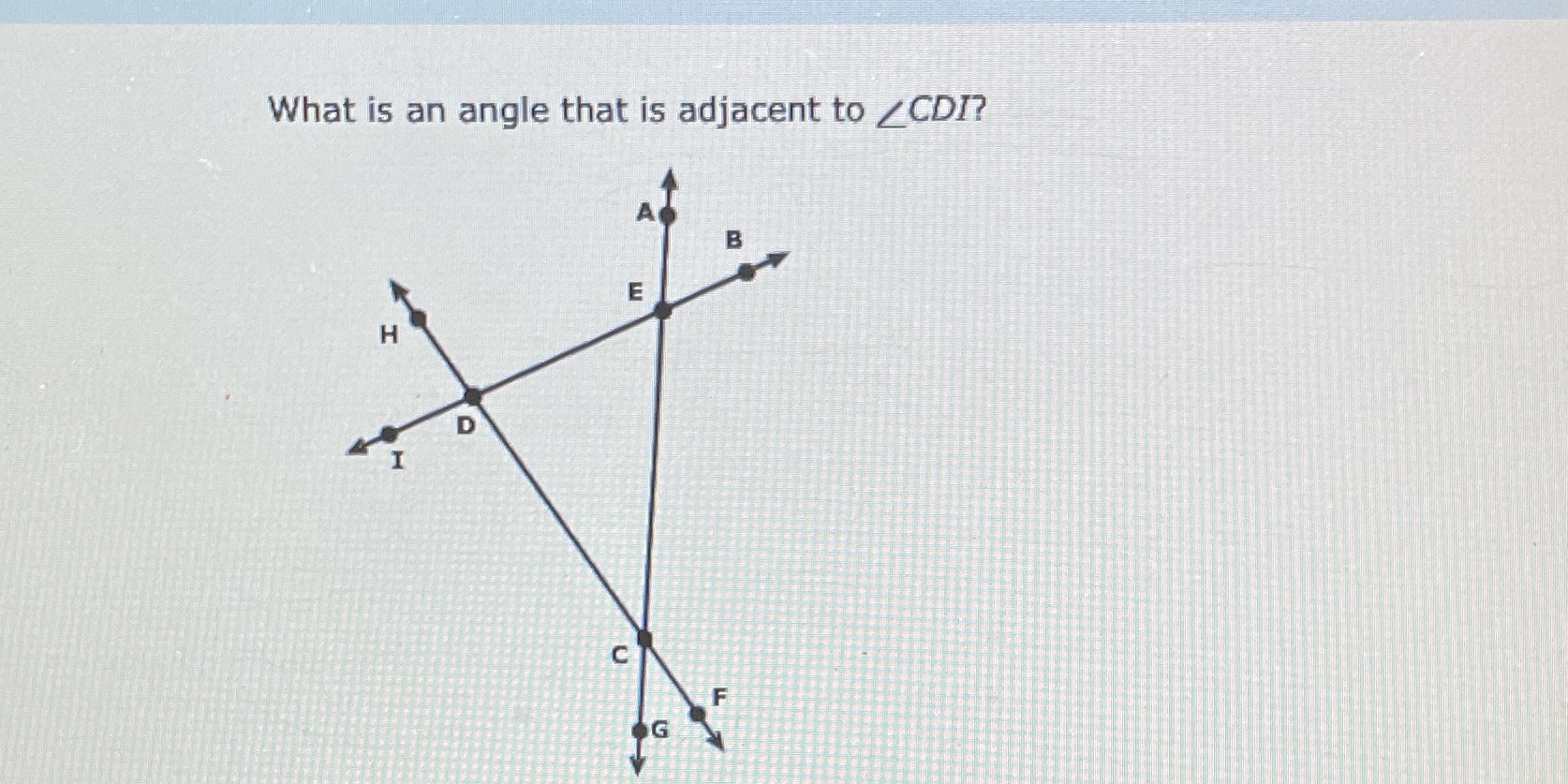 What is an angle that is adjacent to _ CDI? B E H
