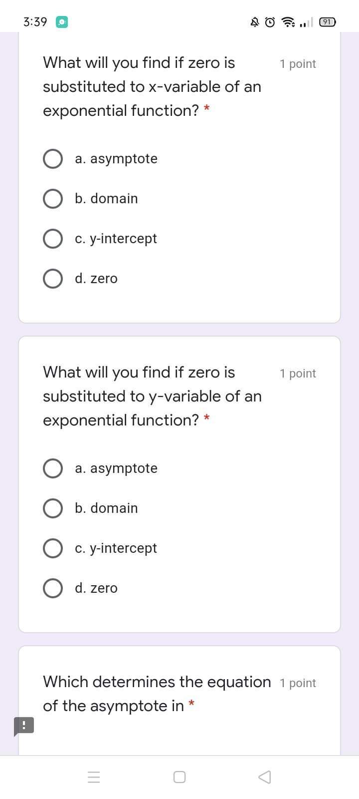 3:39 0 exponential function? * a. asymptote O b.