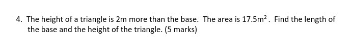 4. The height of a triangle is 2m more than the