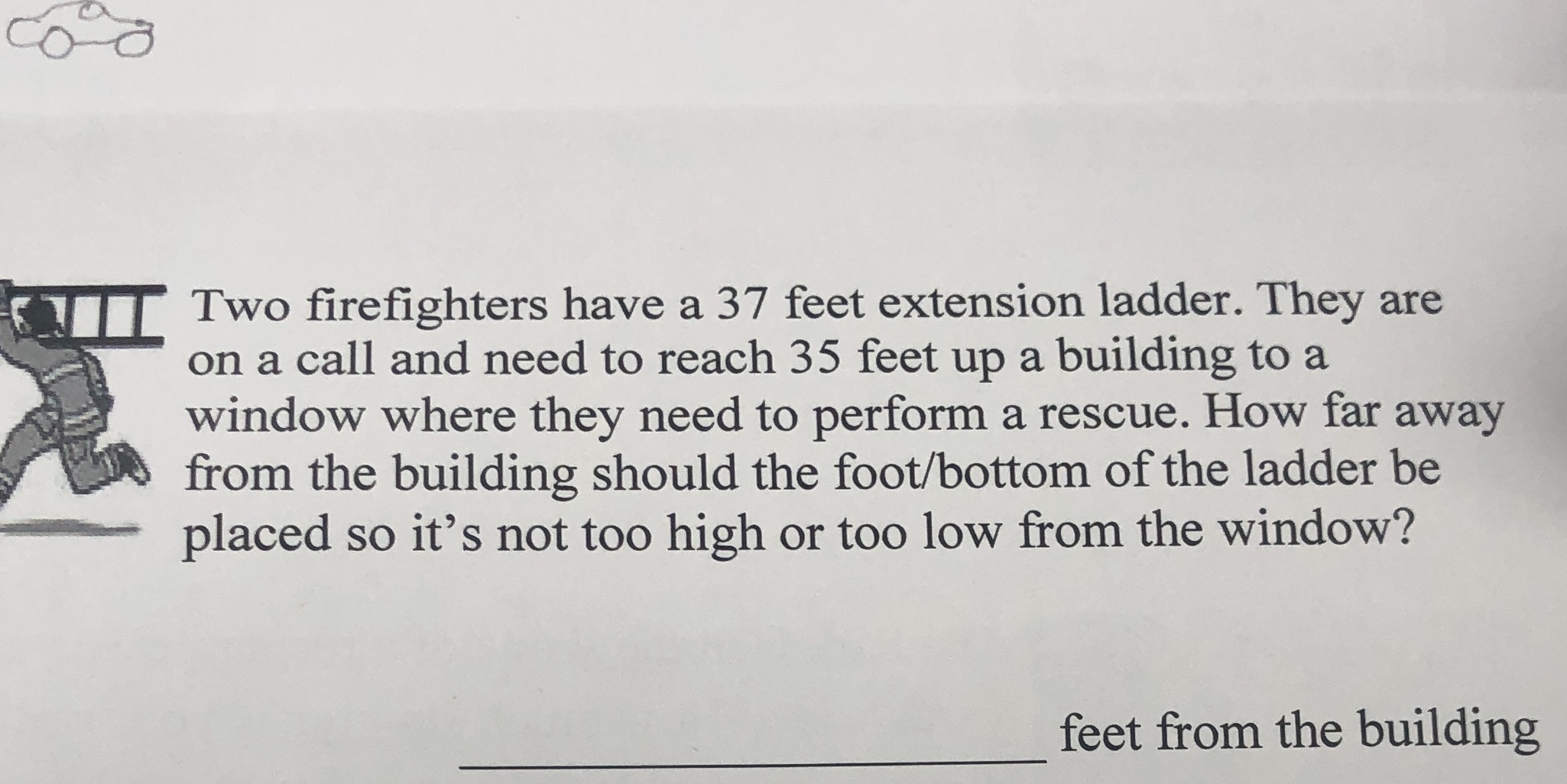 Two firefighters have a 37 feet extension ladder.