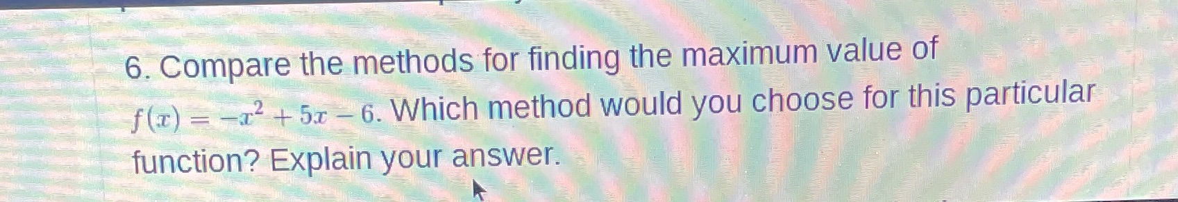 6. Compare the methods for finding the maximum