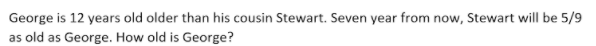 1. George is 12 years old older than his cousin