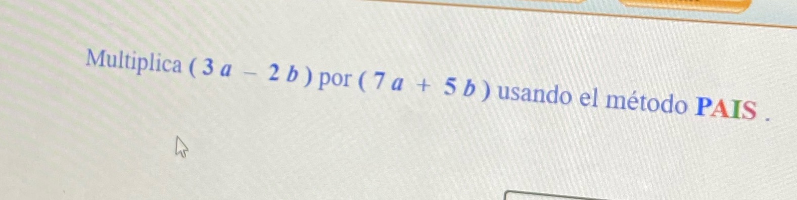Multiplica ( 3 a - 2 b ) por ( 7 a + 5 b ) usando