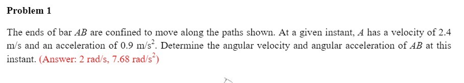 Problem 1 The ends of bar AB are confined to move