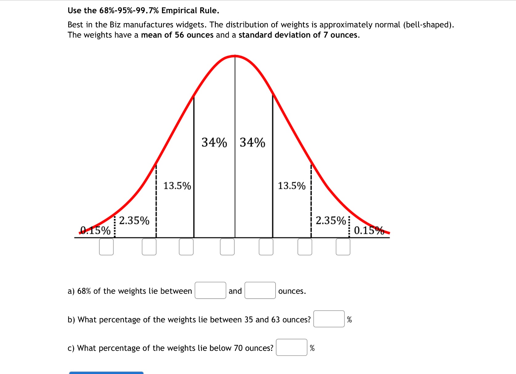 Use the 68%-95%-99.7% Empirical Rule. Best in the