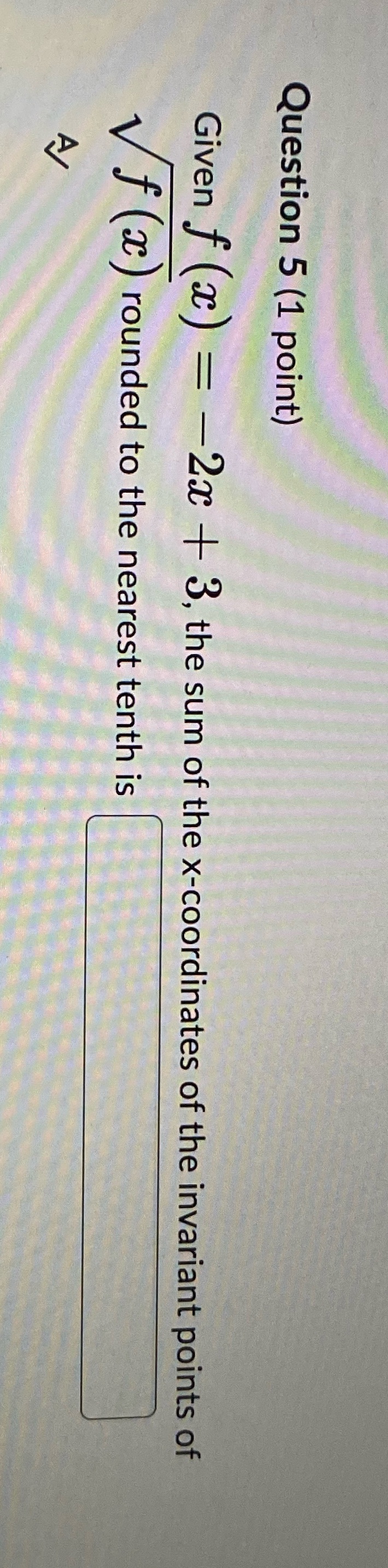 Question 5 (1 point) Given f (x ) = -2x + 3, the