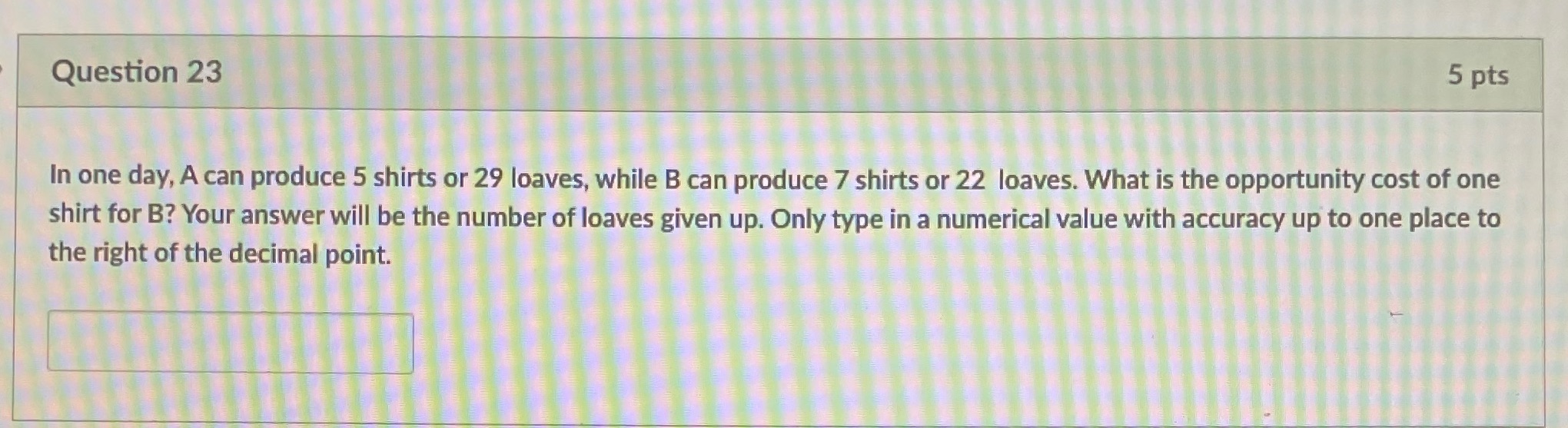 Question 23 5 pts In one day, A can produce 5
