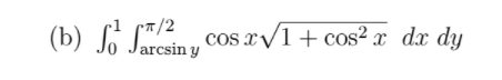 evaluate the integral (b) So farcsing Cos TV1 +