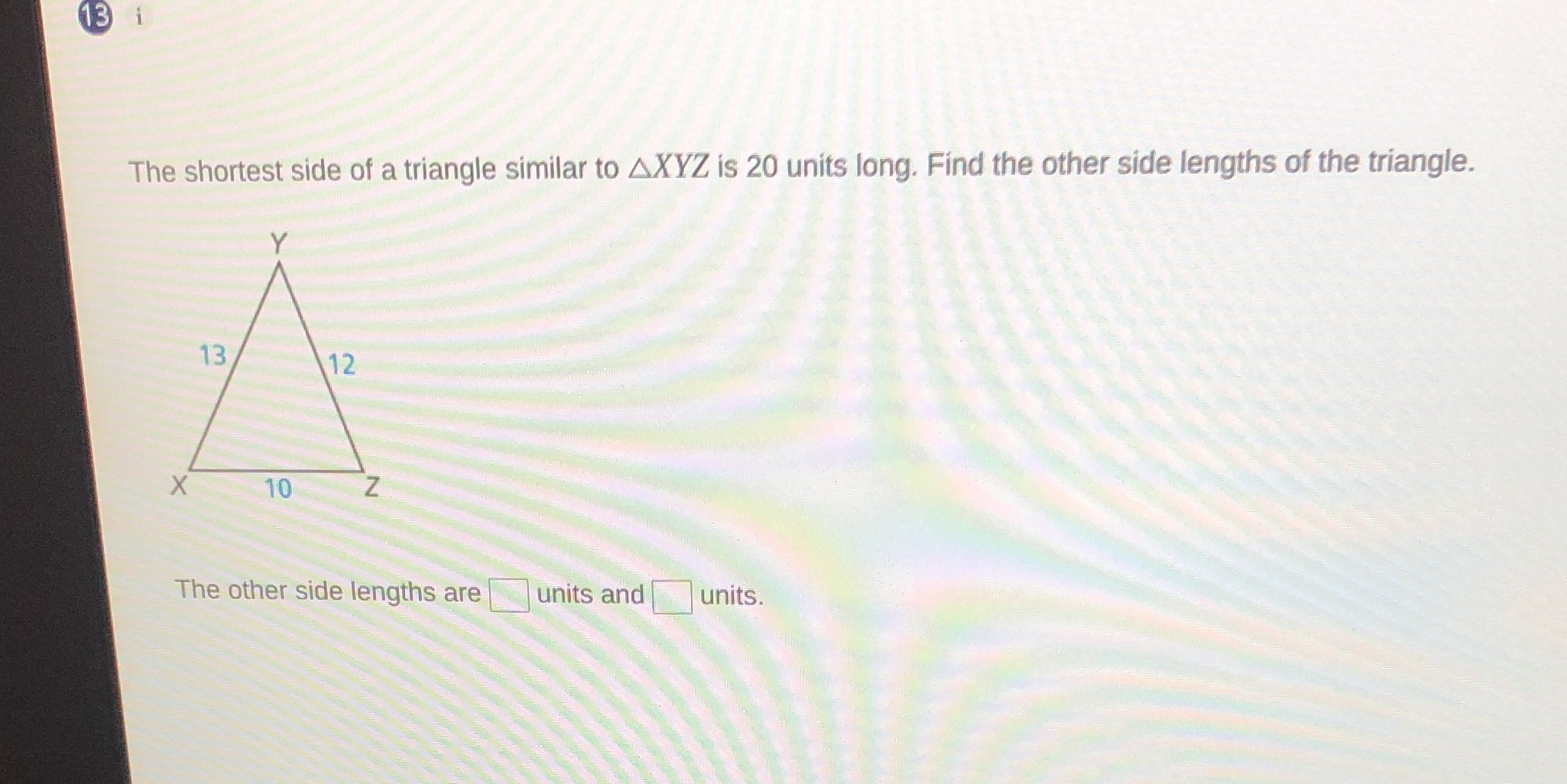 13 The shortest side of a triangle similar to