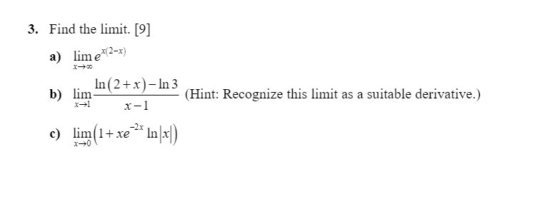 3. Find the limit. [9] a) lime (2-x) x-+00 b) lim