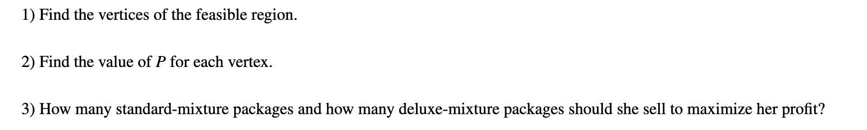 1) Find the vertices of the feasible region. 2)