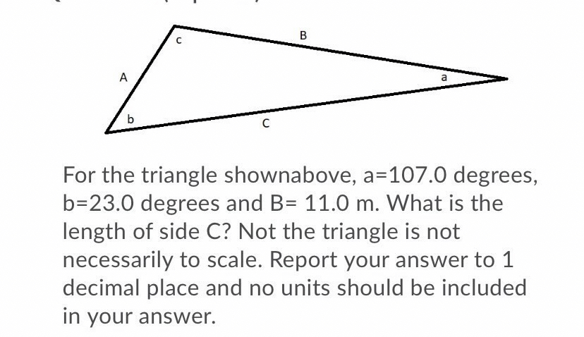 C For the triangle shownabove, a=107.0 degrees,