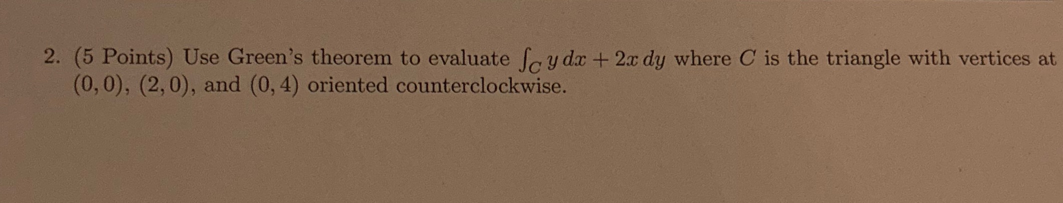 2. (5 Points) Use Green's theorem to