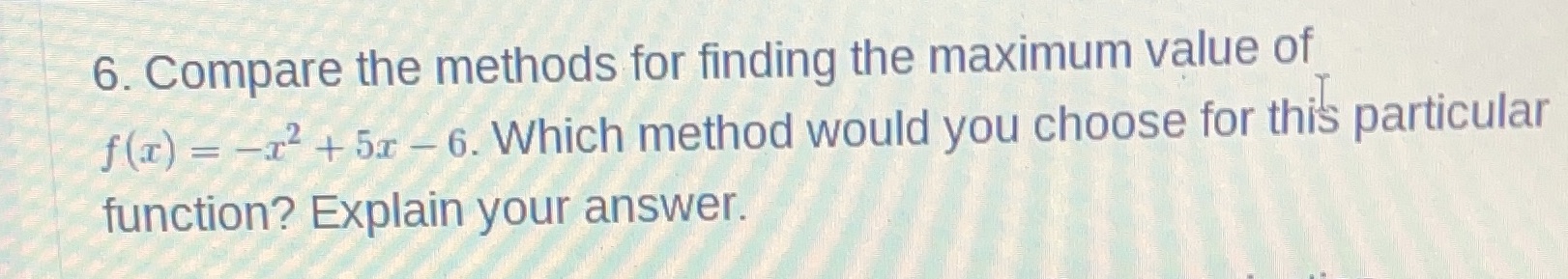 6. Compare the methods for finding the maximum