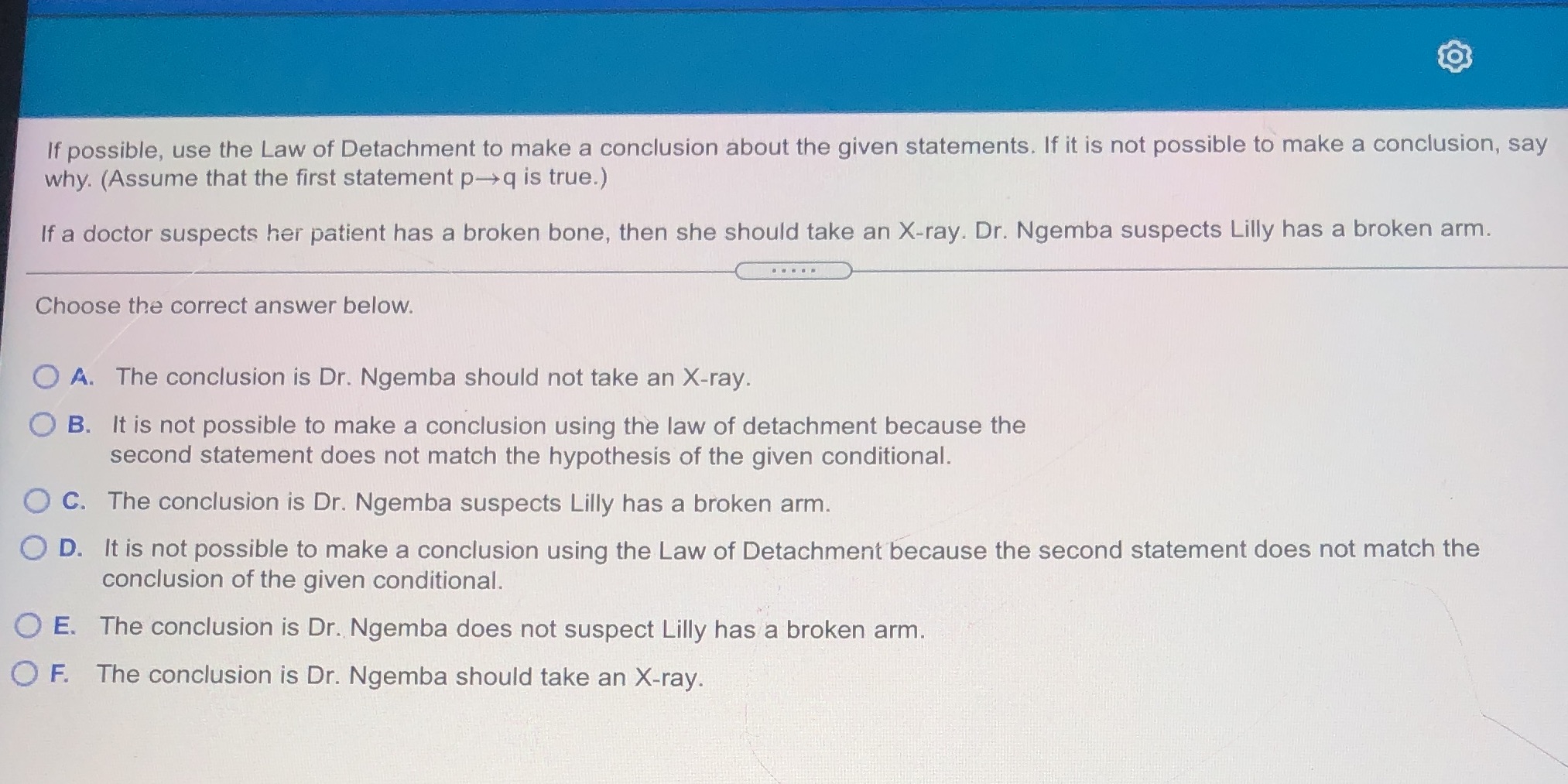 If possible, use the Law of Detachment to make a