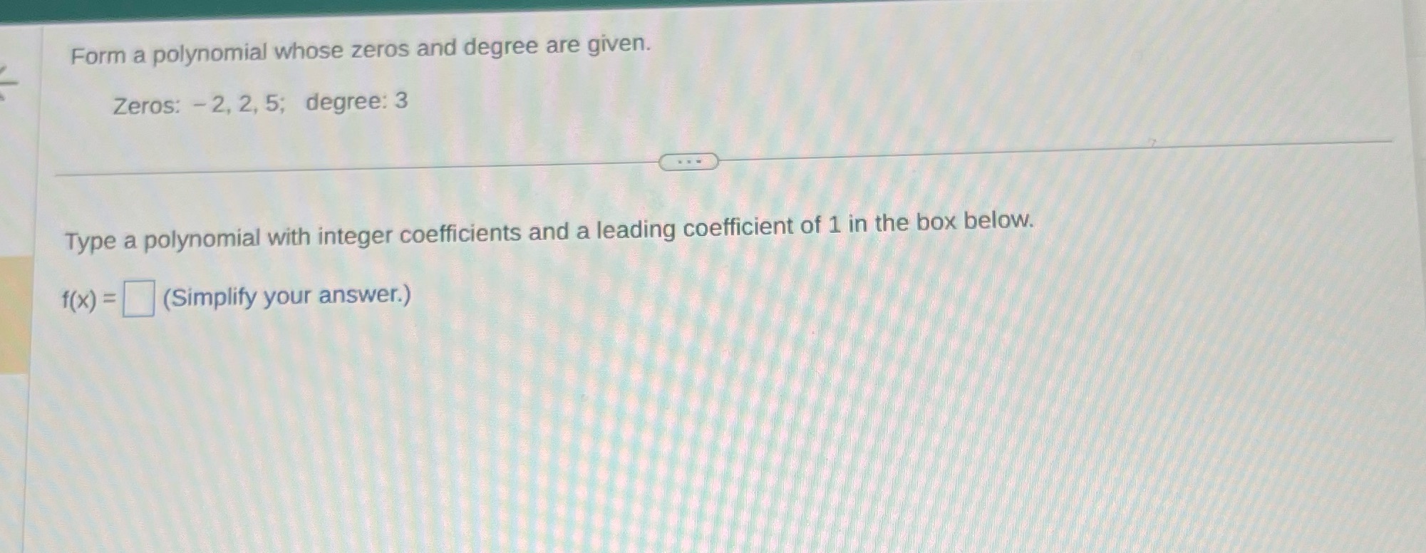Form a polynomial whose zeros and degree are
