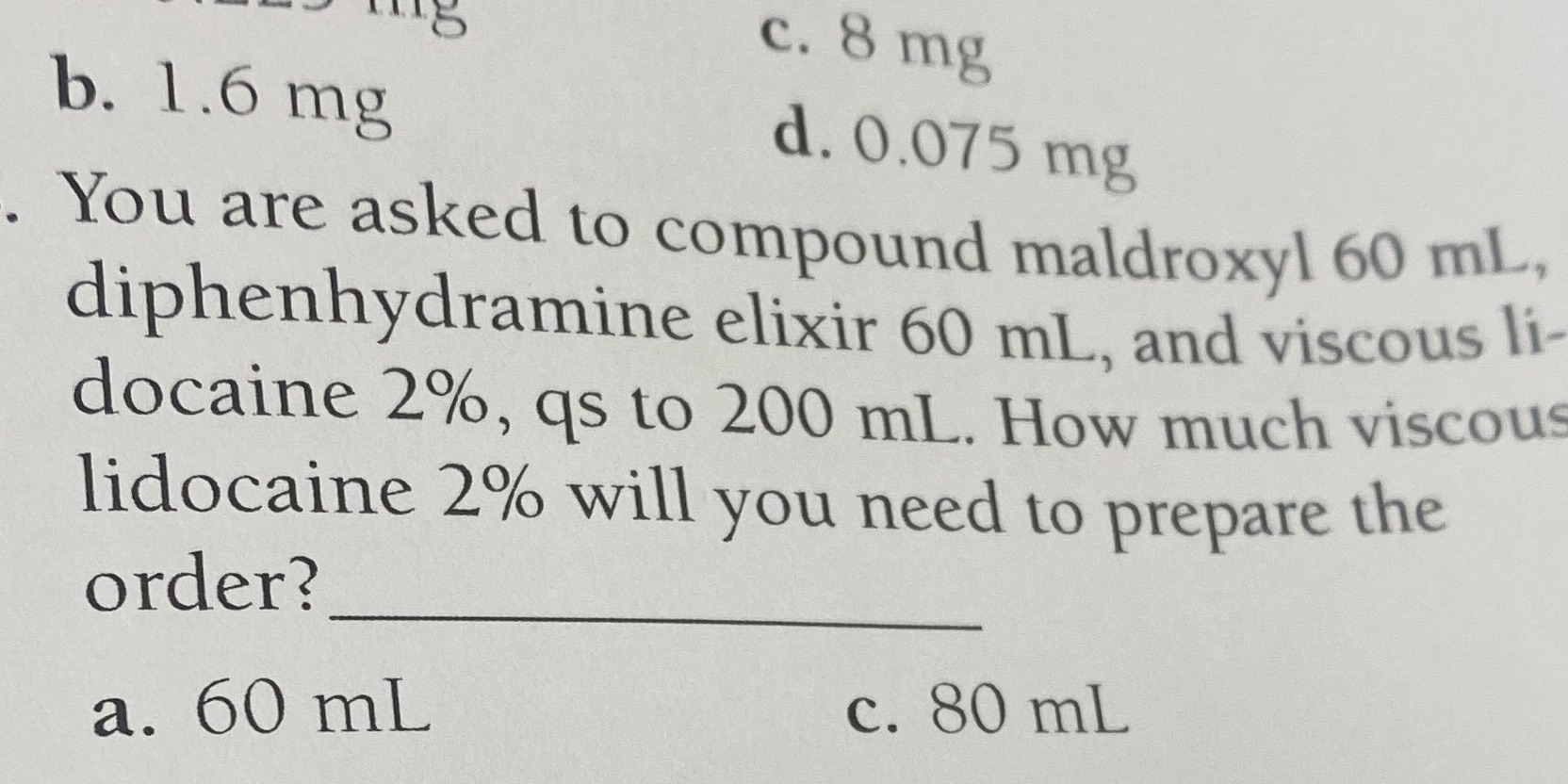 c. 8 mg b. 1.6 mg d. 0.075 mg You are asked to