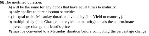 16) The modified duration: A) will be the same