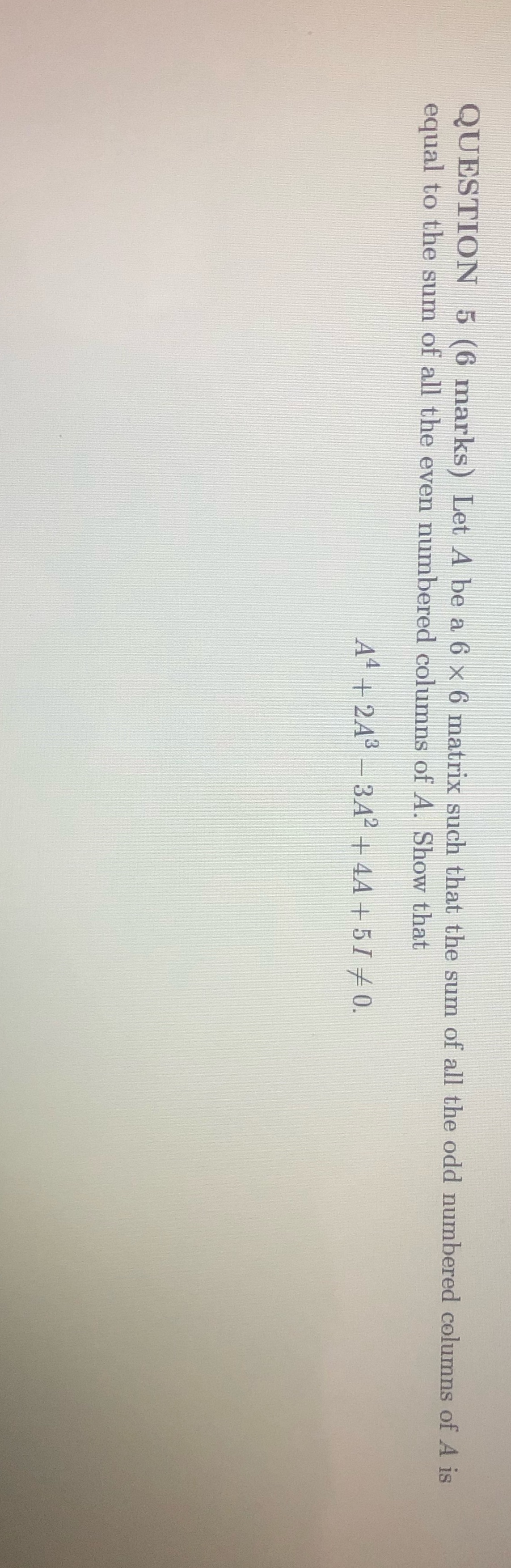 QUESTION 5 (6 marks) Let A be a 6 x 6 matrix such