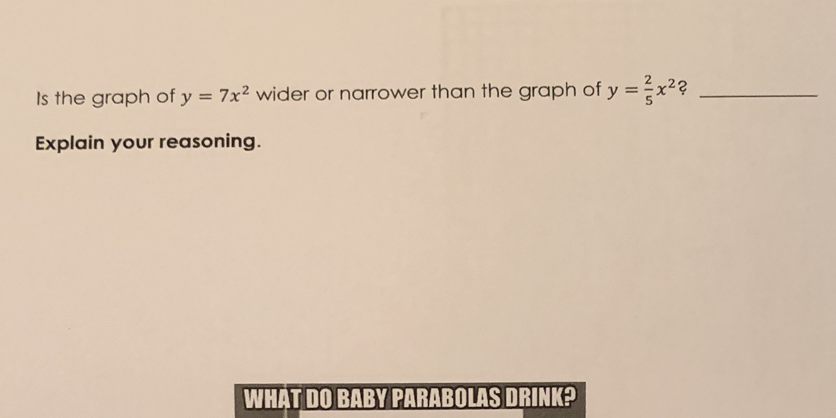 Is the graph of y = 7x2 wider or narrower than