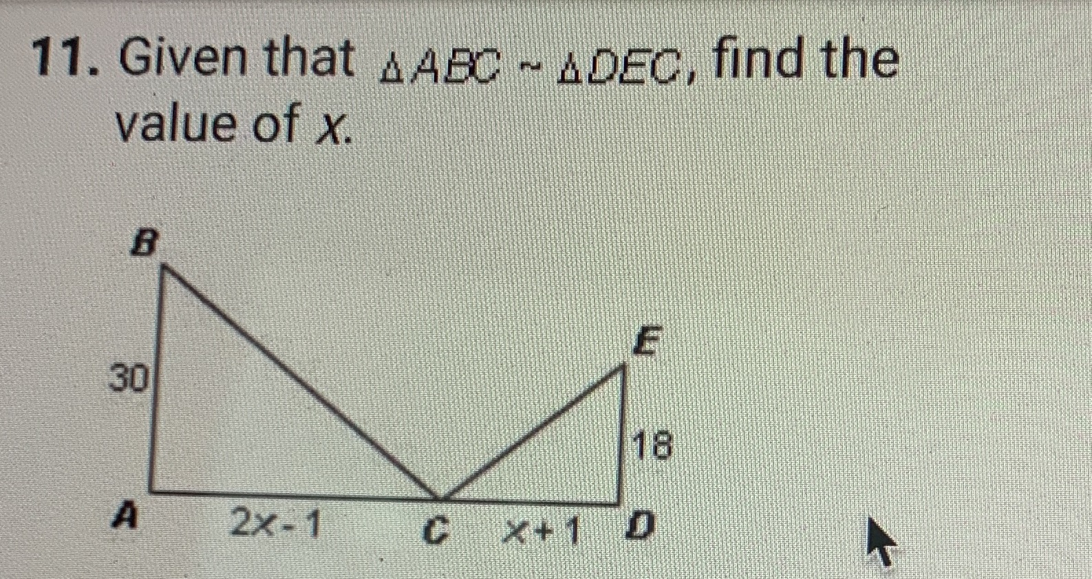 11. Given that AABC ~ ADEC, find the value of x.