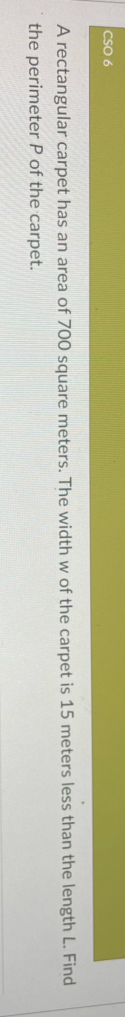 q15 CSO 6 A rectangular carpet has an area of 700
