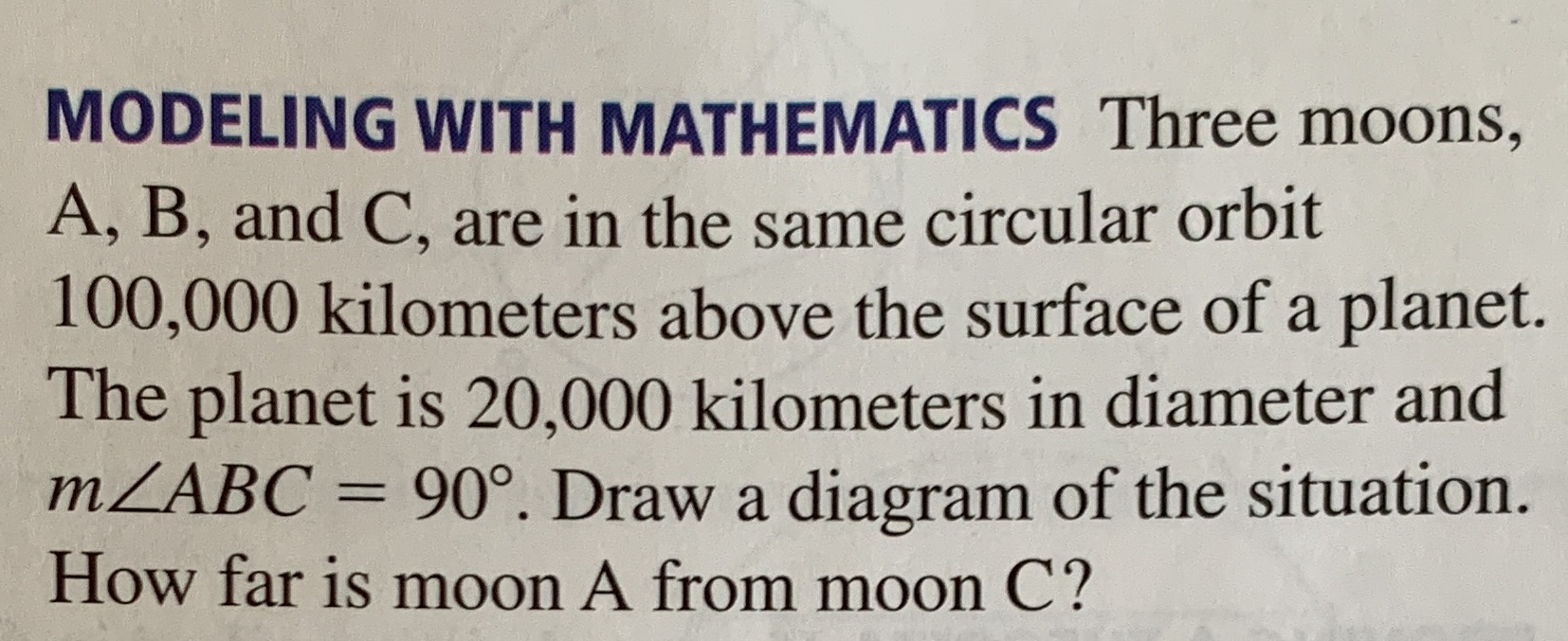 MODELING WITH MATHEMATICS Three moons, A, B, and