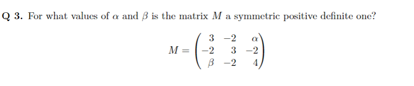 Q 3. For what values of a and B is the matrix M a