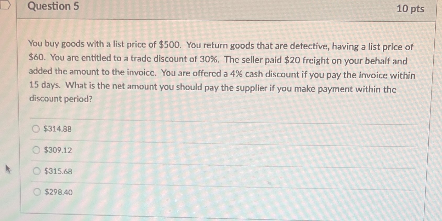 Question 5 10 pts You buy goods with a list price