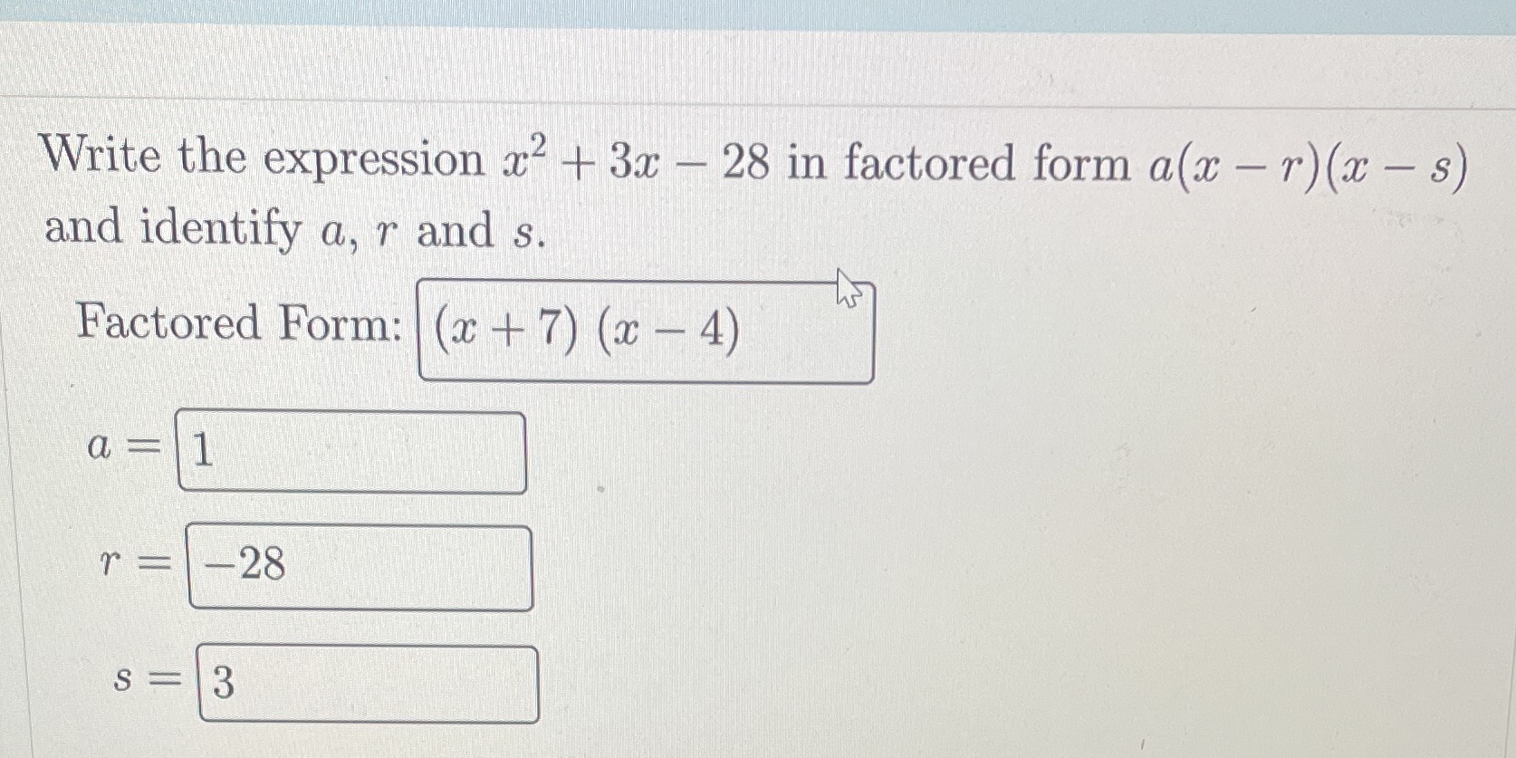 Write the expression x2+ 3x - 28 in factored form