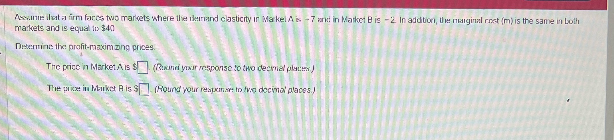Assume that a firm faces two markets where the