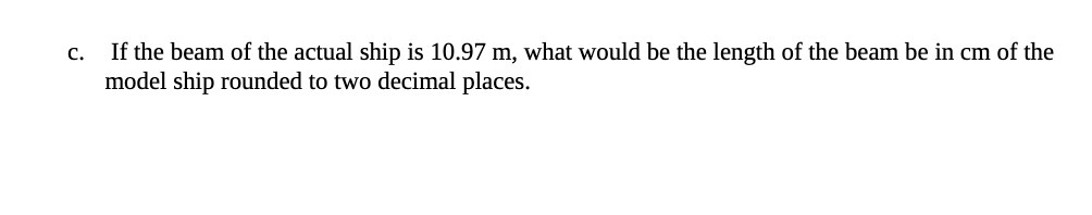 c. If the beam of the actual ship is 10.97 to,