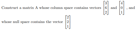 Construct a matrix A whose column space contains