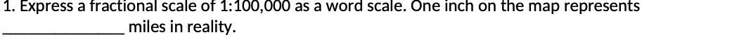 1. Express a fractional scale of 1:100,000 as a