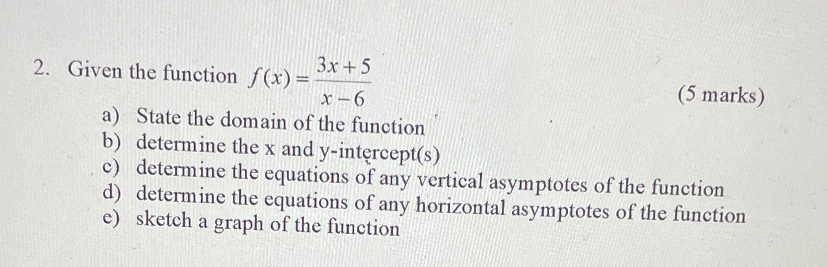 2. Given the function f(x) = 3x + 5 (5 marks) x -