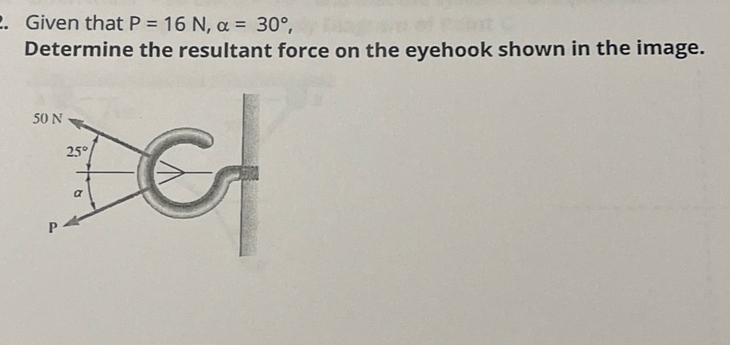 Given that P = 16 N, a = 30, Determine the