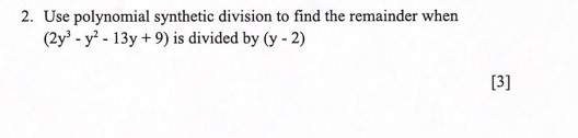 2. Use polynomial synthetic division to find the