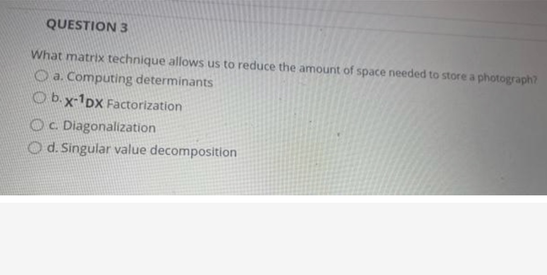 QUESTION 3 What matrix technique allows us to