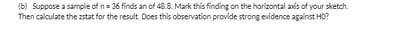 (b) Suppose a sample of n = 36 finds an of 48.8.