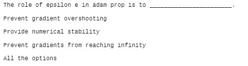 The role of epsilon e in adam prop is to Prevent