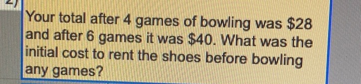 Your total after 4 games of bowling was $28 and