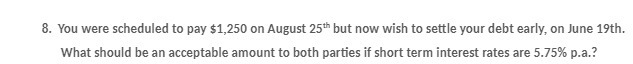 8. You were scheduled to pay $1,250 on August 25"