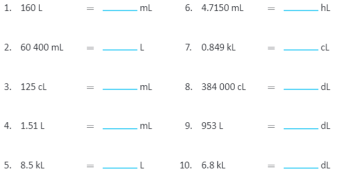 1. 160 L = mL 6. 4.7150 mL hL 2. 60 400 mL = L 7.