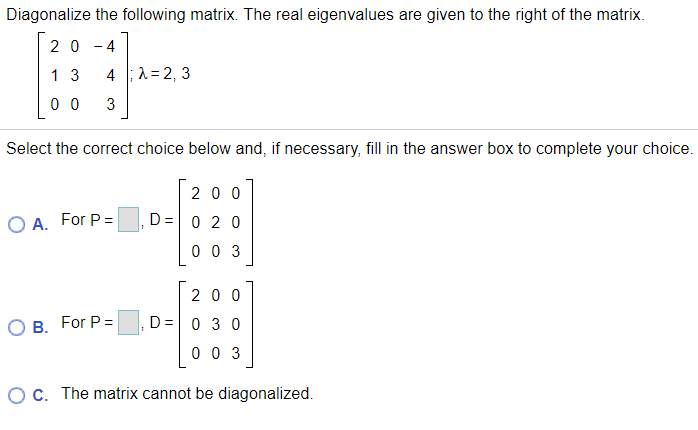Q1: Diagonalize the following matrix. The real