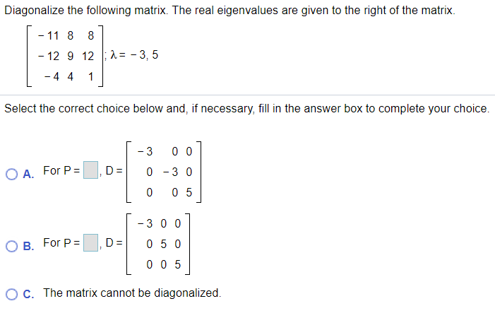 Q1: Diagonalize the following matrix. The real