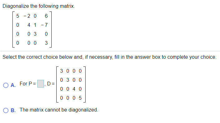 Q1: Diagonalize the following matrix. The real