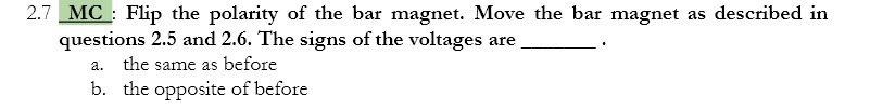a : Flip the polarity of the bar magnet. Move the