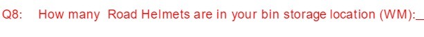 Q8: How many Road Helmets are in your bin storage