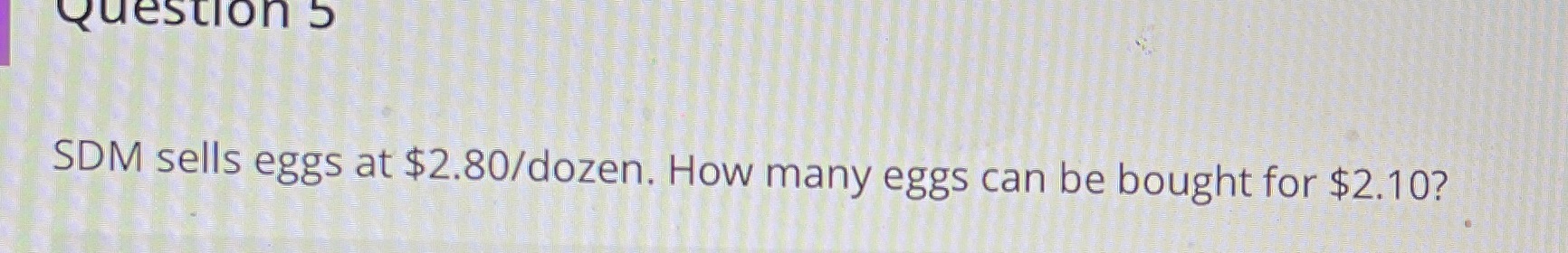 !!!! Question s SDM sells eggs at $2.80/dozen.