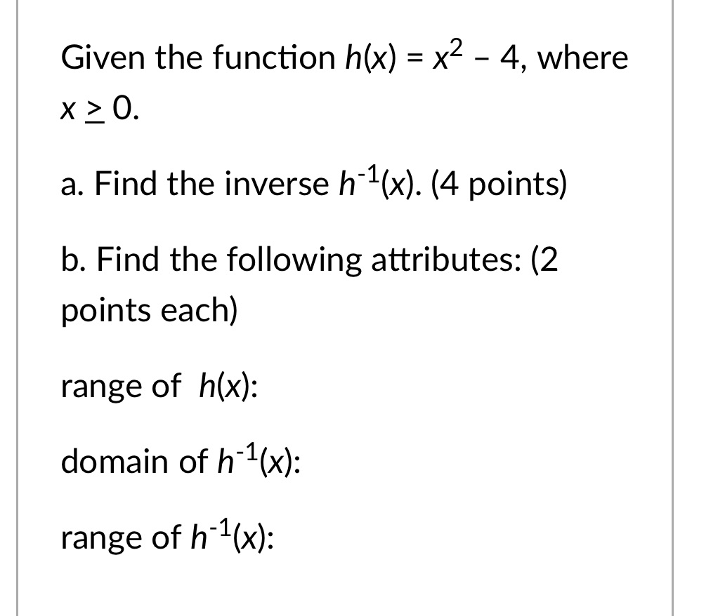 Given the function h(x) = x2 4, where x 3 O. a.